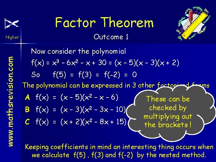 Factor Theorem Outcome 1 Higher www. mathsrevision. com Now consider the polynomial f(x) =