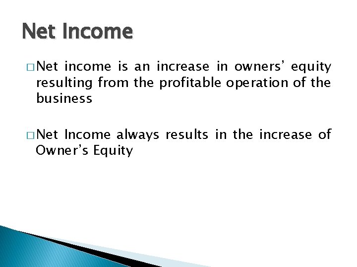 Net Income � Net income is an increase in owners’ equity resulting from the