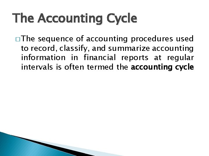 The Accounting Cycle � The sequence of accounting procedures used to record, classify, and