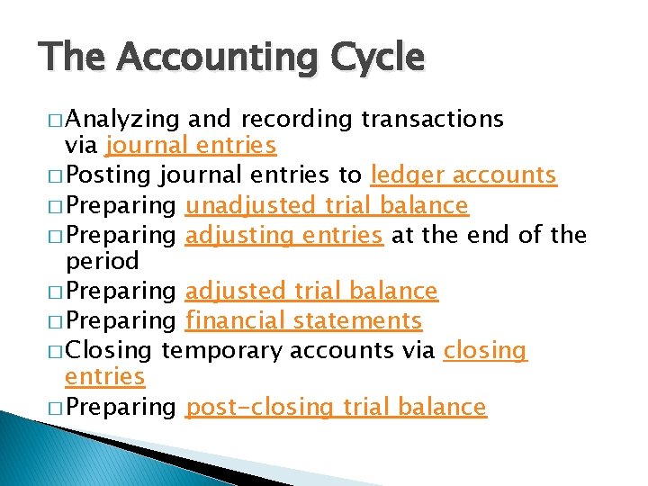 The Accounting Cycle � Analyzing and recording transactions via journal entries � Posting journal