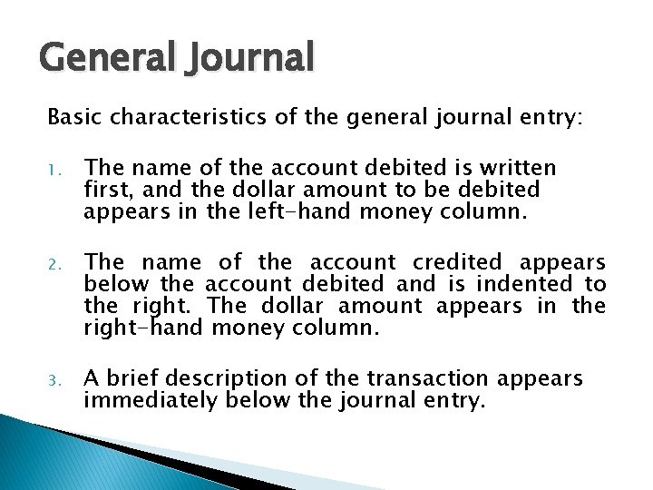 General Journal Basic characteristics of the general journal entry: 1. The name of the
