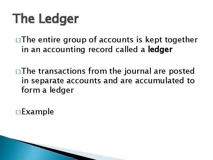 The Ledger � The entire group of accounts is kept together in an accounting