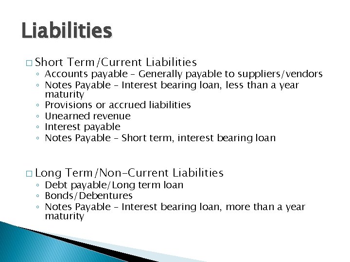 Liabilities � Short Term/Current Liabilities � Long Term/Non-Current Liabilities ◦ Accounts payable – Generally