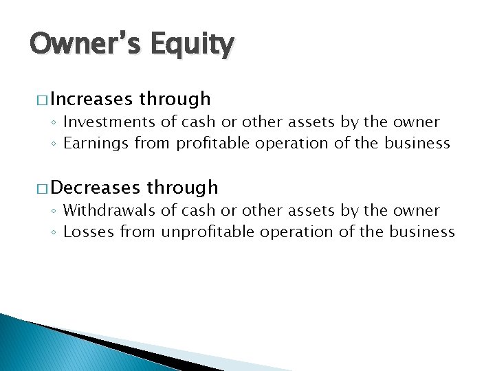 Owner’s Equity � Increases through ◦ Investments of cash or other assets by the