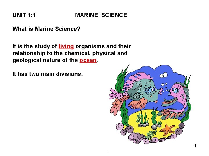 UNIT 1: 1 MARINE SCIENCE What is Marine Science? It is the study of