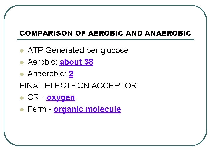 COMPARISON OF AEROBIC AND ANAEROBIC ATP Generated per glucose l Aerobic: about 38 l