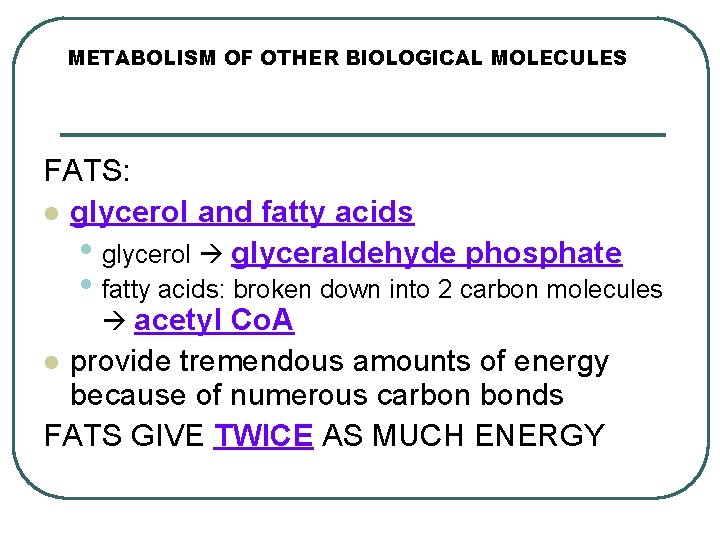 METABOLISM OF OTHER BIOLOGICAL MOLECULES FATS: l glycerol and fatty acids • glycerol glyceraldehyde
