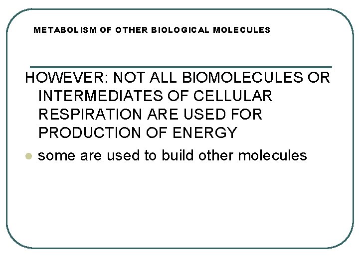 METABOLISM OF OTHER BIOLOGICAL MOLECULES HOWEVER: NOT ALL BIOMOLECULES OR INTERMEDIATES OF CELLULAR RESPIRATION