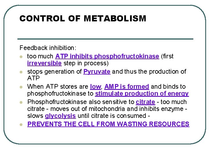 CONTROL OF METABOLISM Feedback inhibition: l too much ATP inhibits phosphofructokinase (first irreversible step