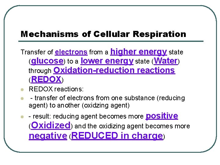 Mechanisms of Cellular Respiration Transfer of electrons from a higher energy state (glucose) to