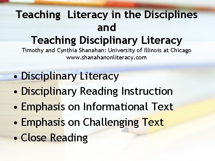Teaching Literacy in the Disciplines and Teaching Disciplinary Literacy Timothy and Cynthia Shanahan: University