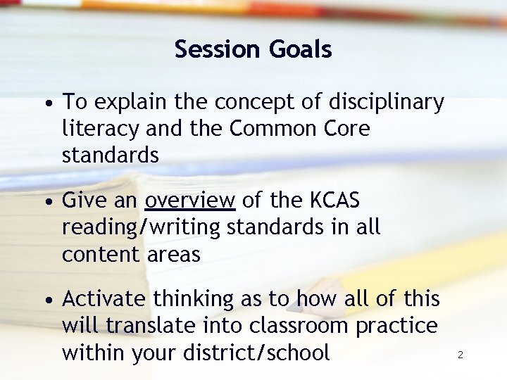 Session Goals • To explain the concept of disciplinary literacy and the Common Core