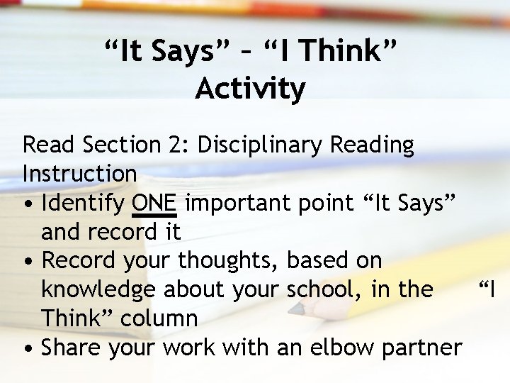 “It Says” – “I Think” Activity Read Section 2: Disciplinary Reading Instruction • Identify