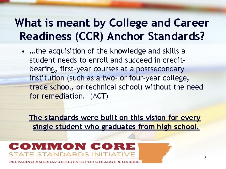 What is meant by College and Career Readiness (CCR) Anchor Standards? • …the acquisition