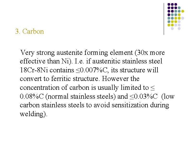 3. Carbon Very strong austenite forming element (30 x more effective than Ni). I. 3. Carbon Very strong austenite forming element (30 x more effective than Ni). I.