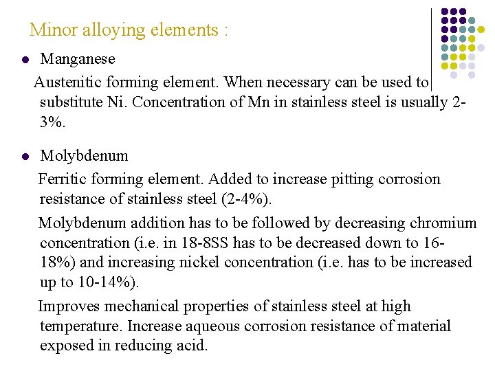 Minor alloying elements : l l Manganese Austenitic forming element. When necessary can be Minor alloying elements : l l Manganese Austenitic forming element. When necessary can be