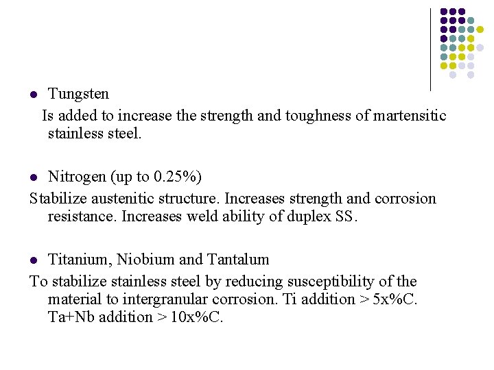 l Tungsten Is added to increase the strength and toughness of martensitic stainless steel. l Tungsten Is added to increase the strength and toughness of martensitic stainless steel.