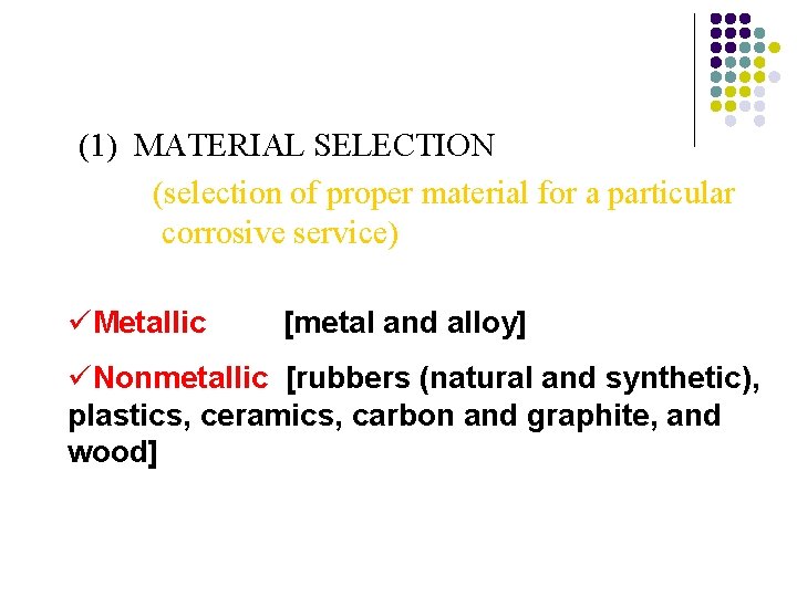 (1) MATERIAL SELECTION (selection of proper material for a particular corrosive service) üMetallic [metal (1) MATERIAL SELECTION (selection of proper material for a particular corrosive service) üMetallic [metal