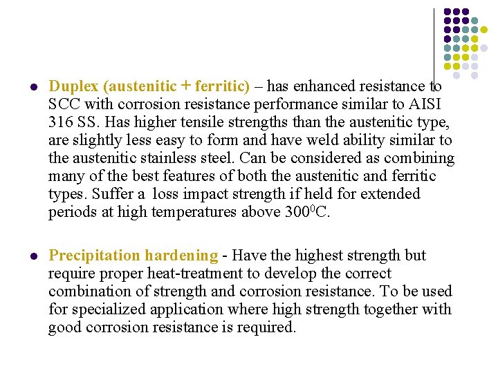 l Duplex (austenitic + ferritic) – has enhanced resistance to SCC with corrosion resistance l Duplex (austenitic + ferritic) – has enhanced resistance to SCC with corrosion resistance