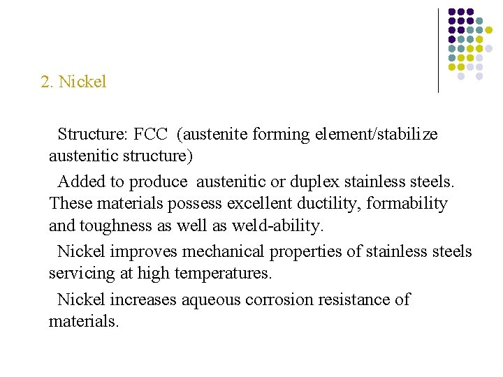 2. Nickel Structure: FCC (austenite forming element/stabilize austenitic structure) Added to produce austenitic or 2. Nickel Structure: FCC (austenite forming element/stabilize austenitic structure) Added to produce austenitic or
