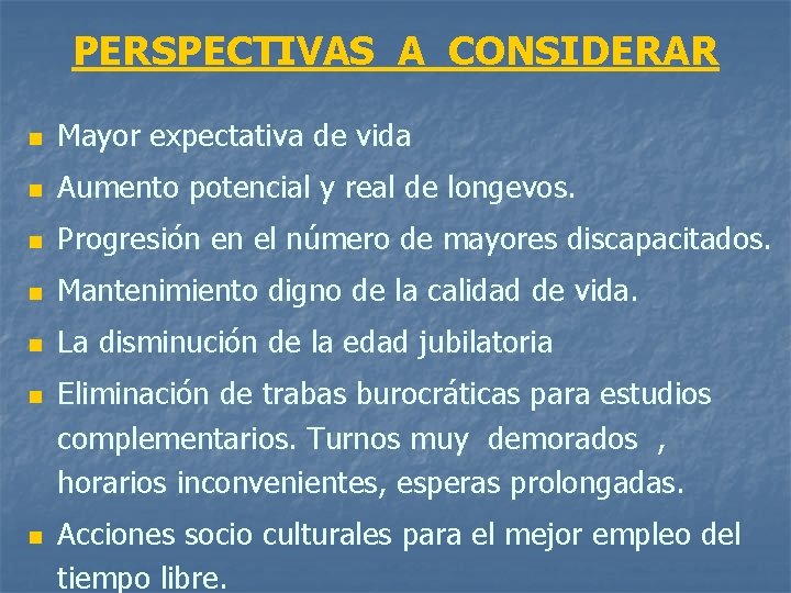 PERSPECTIVAS A CONSIDERAR n Mayor expectativa de vida n Aumento potencial y real de