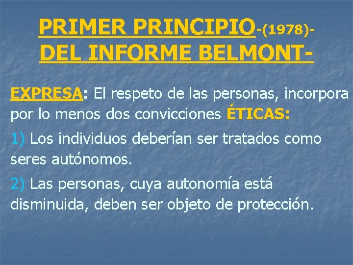 PRIMER PRINCIPIO-(1978)DEL INFORME BELMONTEXPRESA: El respeto de las personas, incorpora por lo menos dos