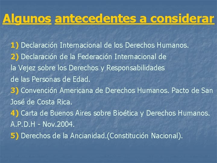 Algunos antecedentes a considerar 1) Declaración Internacional de los Derechos Humanos. 2) Declaración de