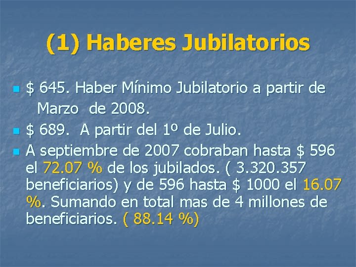 (1) Haberes Jubilatorios n n n $ 645. Haber Mínimo Jubilatorio a partir de