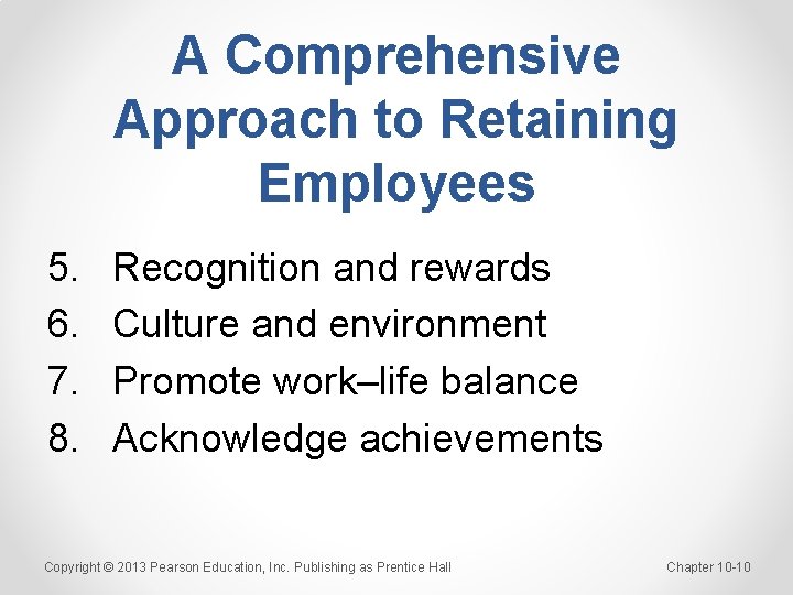 A Comprehensive Approach to Retaining Employees 5. 6. 7. 8. Recognition and rewards Culture