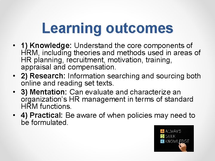 Learning outcomes • 1) Knowledge: Understand the core components of HRM, including theories and