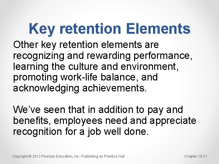 Key retention Elements Other key retention elements are recognizing and rewarding performance, learning the