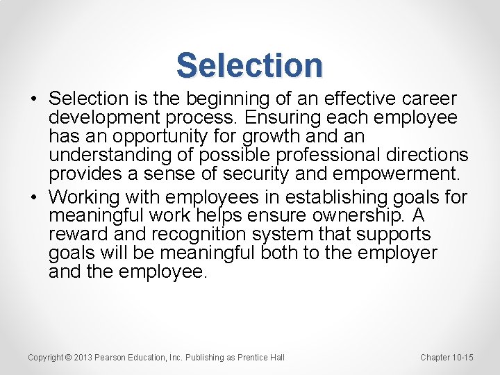 Selection • Selection is the beginning of an effective career development process. Ensuring each