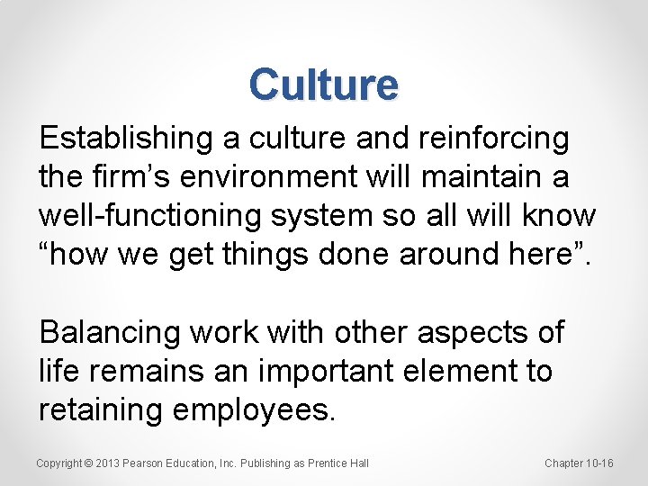 Culture Establishing a culture and reinforcing the firm’s environment will maintain a well-functioning system