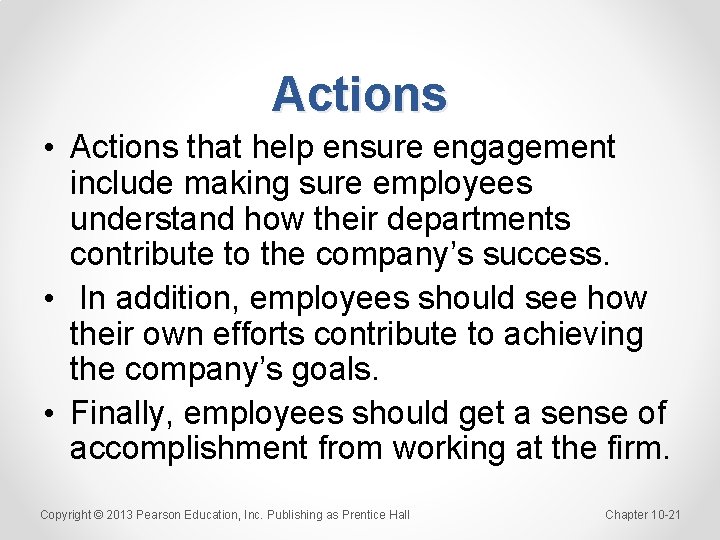 Actions • Actions that help ensure engagement include making sure employees understand how their