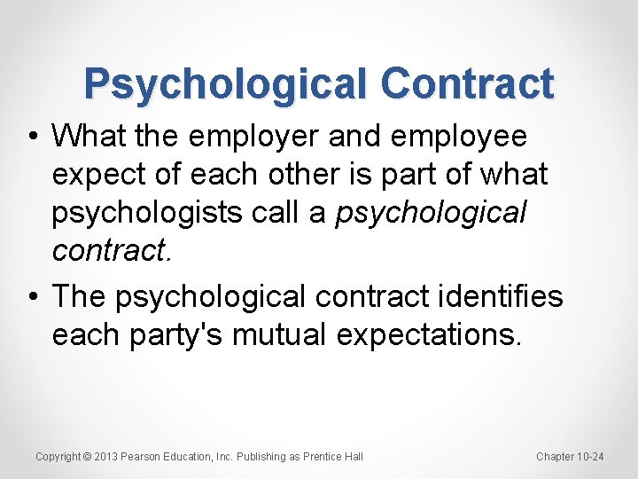 Psychological Contract • What the employer and employee expect of each other is part