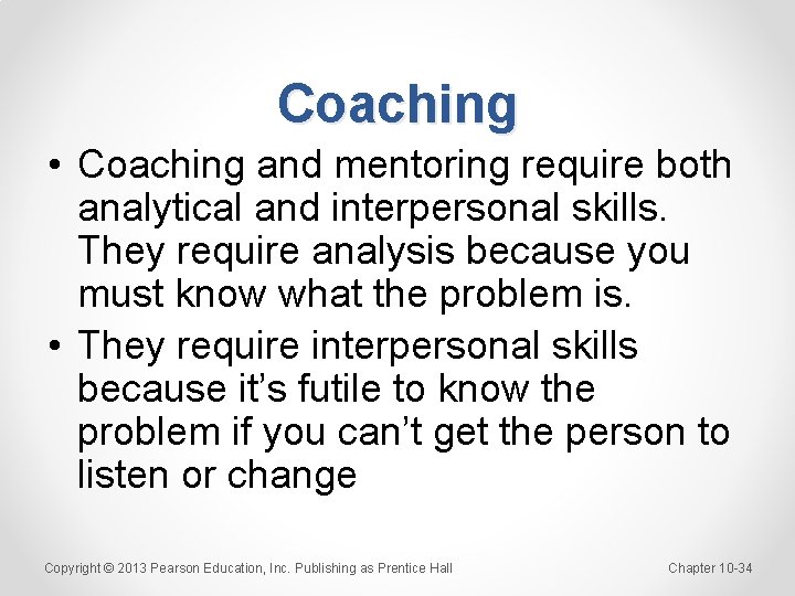 Coaching • Coaching and mentoring require both analytical and interpersonal skills. They require analysis