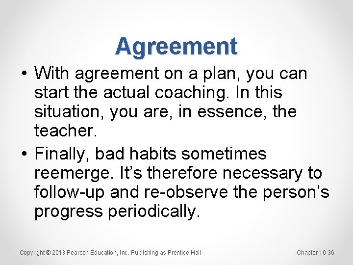 Agreement • With agreement on a plan, you can start the actual coaching. In