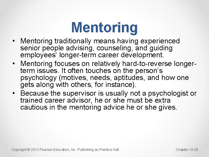 Mentoring • Mentoring traditionally means having experienced senior people advising, counseling, and guiding employees’