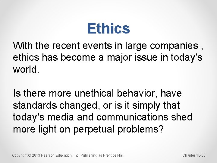 Ethics With the recent events in large companies , ethics has become a major