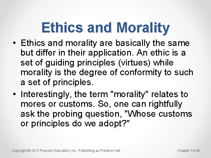 Ethics and Morality • Ethics and morality are basically the same but differ in