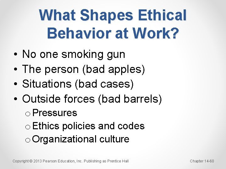 What Shapes Ethical Behavior at Work? • • No one smoking gun The person