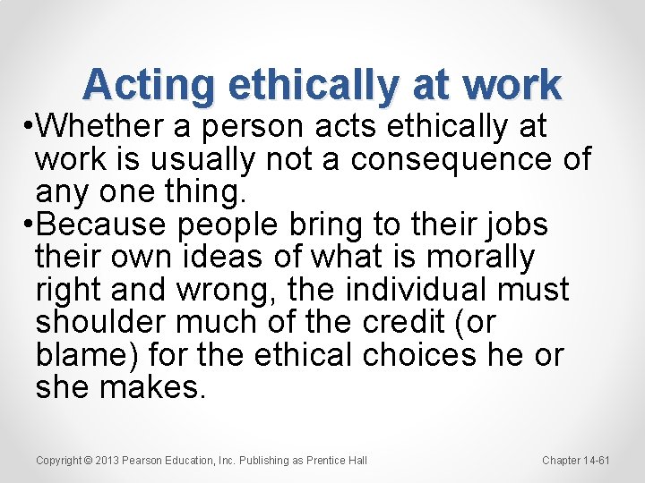 Acting ethically at work • Whether a person acts ethically at work is usually
