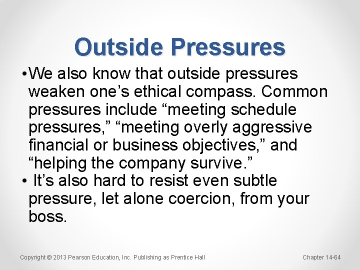 Outside Pressures • We also know that outside pressures weaken one’s ethical compass. Common