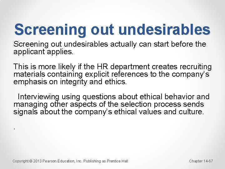 Screening out undesirables actually can start before the applicant applies. This is more likely