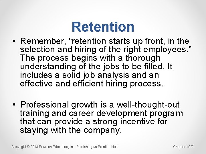 Retention • Remember, “retention starts up front, in the selection and hiring of the