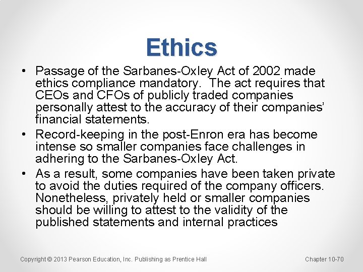 Ethics • Passage of the Sarbanes-Oxley Act of 2002 made ethics compliance mandatory. The