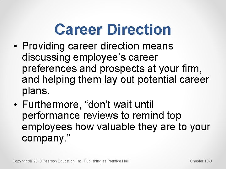 Career Direction • Providing career direction means discussing employee’s career preferences and prospects at