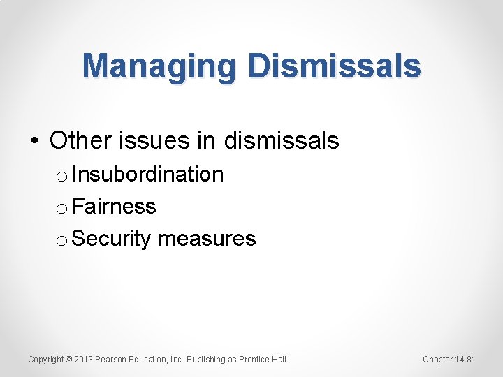 Managing Dismissals • Other issues in dismissals o Insubordination o Fairness o Security measures