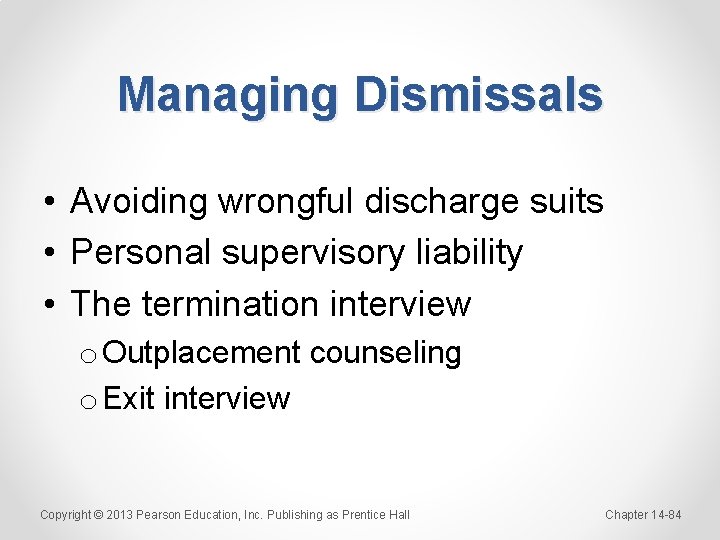 Managing Dismissals • Avoiding wrongful discharge suits • Personal supervisory liability • The termination