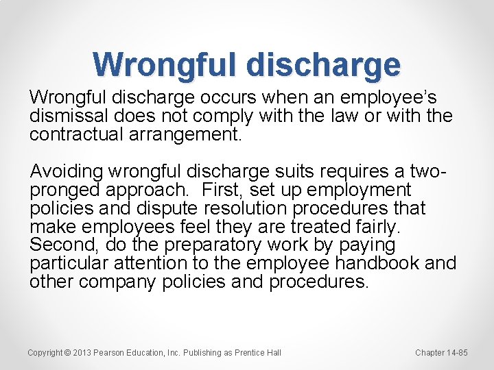 Wrongful discharge occurs when an employee’s dismissal does not comply with the law or